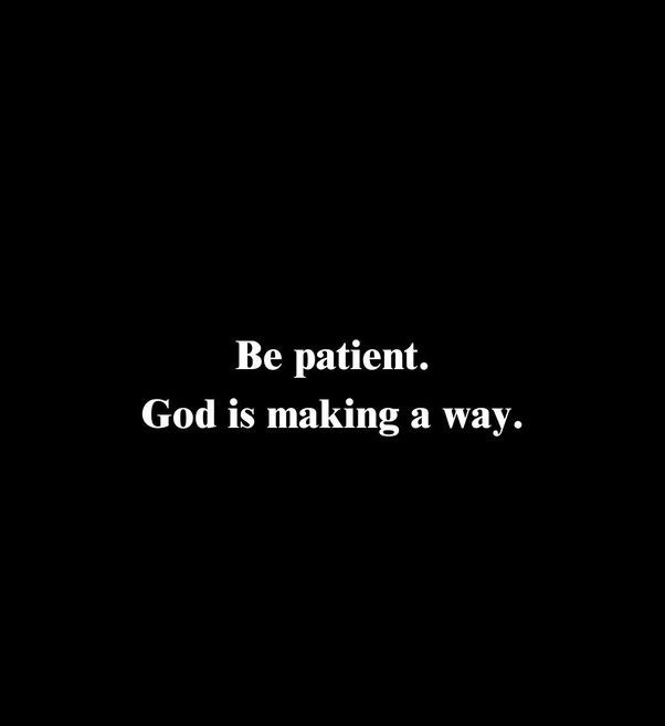 Be Patient and Observe How Everything Eventually Works Out in Your Favour